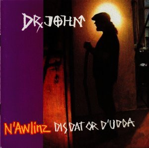 Dr. John / N&#039;Awlinz: Dis Dat Or D&#039;Udda