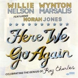 Willie Nelson, Wynton Marsalis, Norah Jones / Here We Go Again