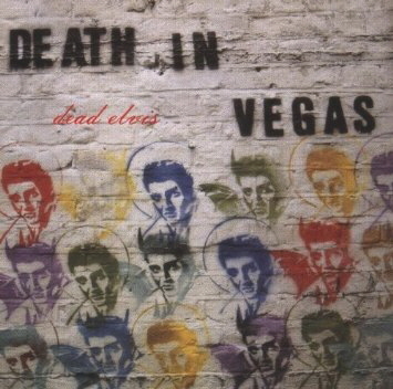 Death in Vegas / Dead Elvis