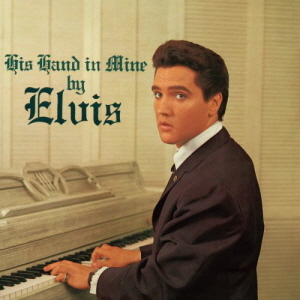 Elvis Presley / His Hand In Mine (REMASTERED)