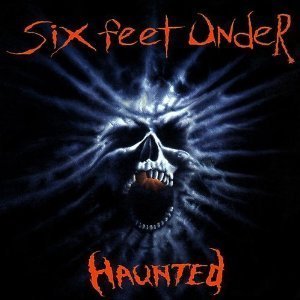 Six Feet Under / Haunted