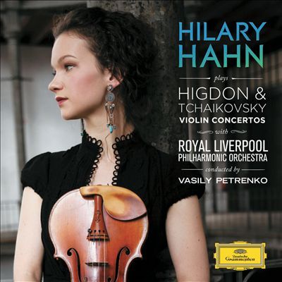Hilary Hahn, Vasily Petrenko / Higdon &amp;Tchaikovsky : Violin Concerto