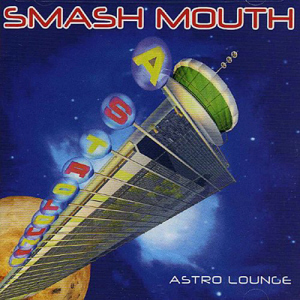 Smash Mouth / Astro Lounge