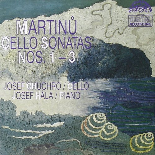 Josef Chuchro, Josef Hala / Martinu: Sonatas for Cello and Piano Nos. 1-3