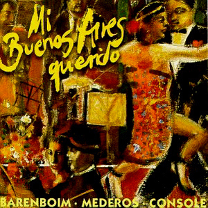 Daniel Barenboim / Mi Buenos Aires Querido - Tangos Among Friends