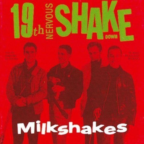 Milkshakes / 19th Nervous Shakedown