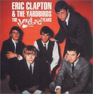 Eric Clapton &amp; Yardbirds / The Yardbird Years (REMASTERED)