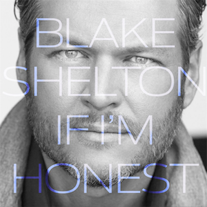 Blake Shelton / If I&#039;m Honest