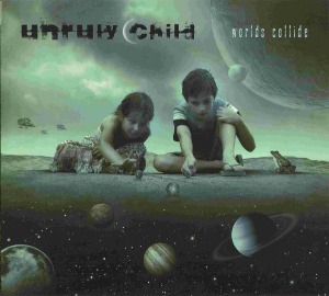Unruly Child / Worlds Collide (DIGI-PAK)