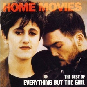 Everything But The Girl / Home Movies: The Best Of Everything But The Girl