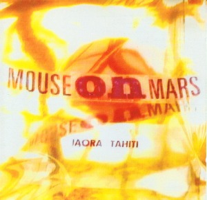 Mouse On Mars / Iaora Tahiti