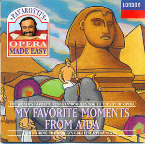 Luciano Pavarotti / Pavarotti&#039;s Opera Made Easy - My Favorite Moments From Aida
