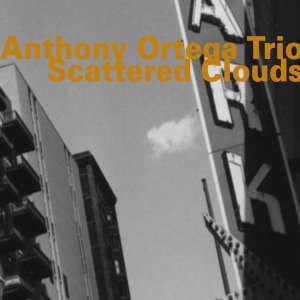Anthony Ortega Trio / Scattered Clouds (DIGI-PAK)