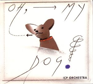 ICP Orchestra / Oh, My Dog (DIGI-PAK)
