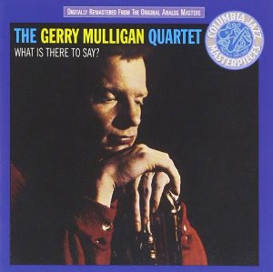 Gerry Mulligan Quartet / What Is There To Say?