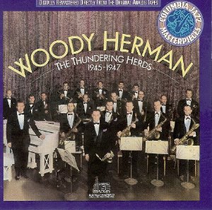 Woody Herman / The Thundering Herds 1945-1947