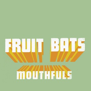 Fruit Bats / Mouthfuls