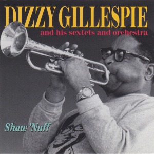 Dizzy Gillespie And His Sextets And Orchestra / Shaw &#039;Nuff