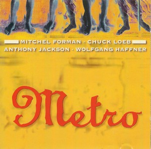 Mitchel Forman / Chuck Loeb / Anthony Jackson / Wolfgang Haffner / Metro