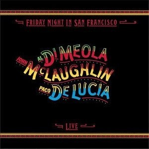 Al Di Meola, John Mclaughlin, Paco De Lucia / Friday Night In San Francisco