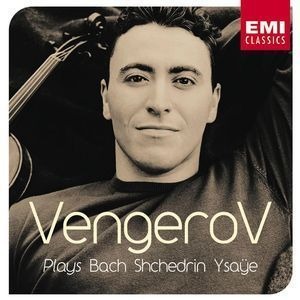 Maxim Vengerov / Vengerov Plays Bach, Shchedrin, Ysaye