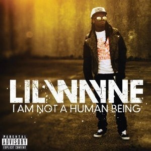 Lil Wayne / I Am Not A Human Being