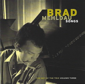 Brad Mehldau / Songs - The Art Of The Trio Volume Three