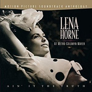Lena Horne / Lena Horne At Metro-Goldwyn-Mayer: Ain&#039; It The Truth