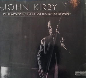 John Kirby / Rehearsin&#039; For A Nervous Breakdown