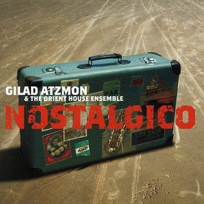 Gilad Atzmon &amp; The Orient House Ensemble / Nostalgico