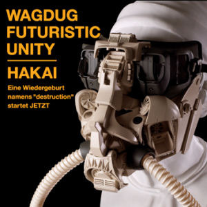 Wagdug Futuristic Unity (와그더그 퓨처리스틱 유니티) / Hakai (파괴)