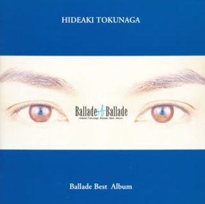Tokunaga Hideaki (도쿠나가 히데아키) / Ballade Of Ballade (2CD, 미개봉) 