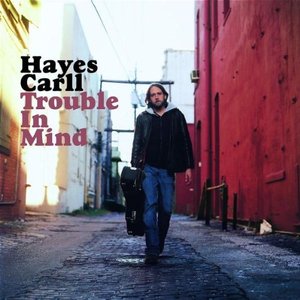 Hayes Carll / Trouble In Mind