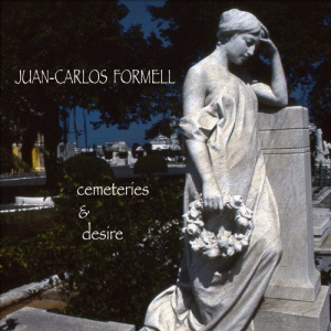 Juan-Carlos Formell / Cemeteries &amp; Desire