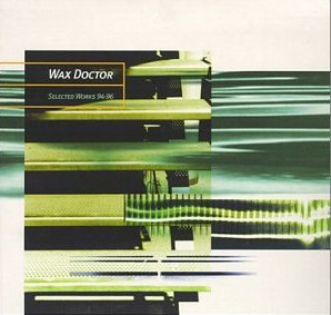 Wax Doctor / Selected Works 94-96