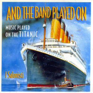 I Salonisit / And The Band Played On Music Played On The Titanic