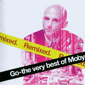 Moby / Go: The Very Best Of Moby Remixed