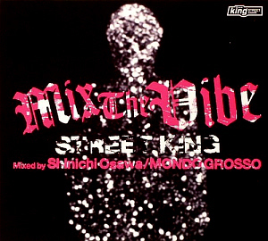 Mondo Grosso / Mix The Vibe: Street King Mixed By Shinichi Osawa (DIGI-PAK)