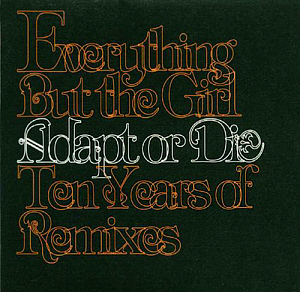 Everything But The Girl / Adapt Or Die (10 Years Of Remixes)