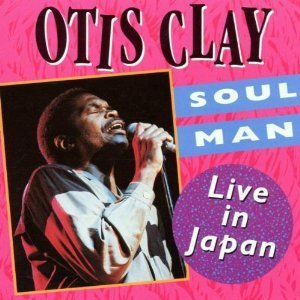 Otis Clay / Soul Man: Live In Japan
