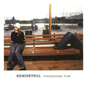 Kemopetrol / Everything&#039;s Fine