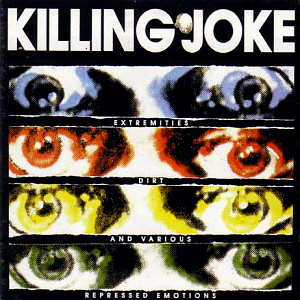 Killing Joke / Extremities Dirt And Various Repressed Emotions